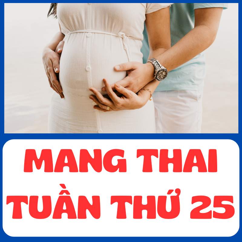 Mang thai tuần thứ 25 mẹ bầu thay đổi thế nào?